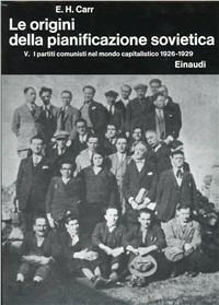 Storia della Russia sovietica. Vol. 4\5: Le origini della pianificazione sovietica (1926-1929). I partiti comunisti nel mondo capitalistico. - Edward Carr - Libro Einaudi 1997, Biblioteca di cultura storica | Libraccio.it