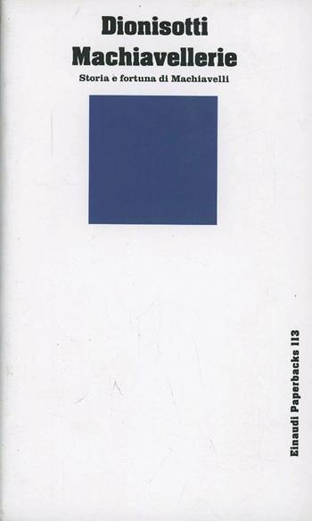 Machiavellerie. Storia e fortuna di Machiavelli - Carlo Dionisotti - Libro Einaudi 1997, Einaudi Paperbacks e Readers | Libraccio.it