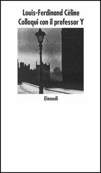 Colloqui con il professor Y - Louis-Ferdinand Céline - Libro Einaudi 1997, Nuovi Coralli | Libraccio.it