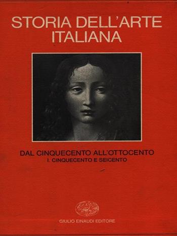 Storia dell'arte italiana. Vol. 6\1: Dal Cinquecento all'ottocento. Cinquecento e Seicento.  - Libro Einaudi 1997, Grandi opere | Libraccio.it