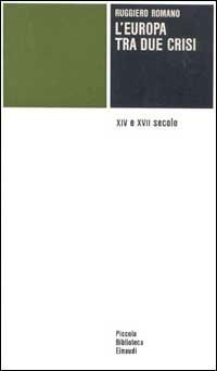 L' Europa tra due crisi. XIV e XVII secolo - Ruggiero Romano - Libro Einaudi 1997, Piccola biblioteca Einaudi | Libraccio.it