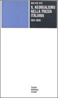 Il neorealismo nella poesia italiana (1941-1956) - Walter Siti - Libro Einaudi 1997, Piccola biblioteca Einaudi | Libraccio.it