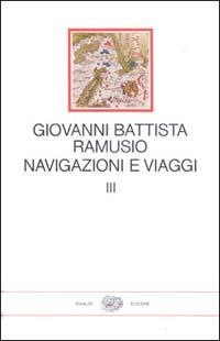 Navigazioni e viaggi. Vol. 3 - G. Battista Ramusio - Libro Einaudi 1997, I millenni | Libraccio.it