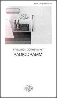 Radiodrammi - Friedrich Dürrenmatt - Libro Einaudi 1997, Collezione di teatro | Libraccio.it