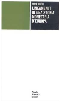 Lineamenti di una storia monetaria d'Europa - Marc Bloch - Libro Einaudi 1997, Piccola biblioteca Einaudi | Libraccio.it