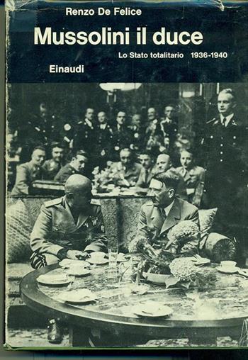Mussolini. Vol. 3\2: Il duce. Lo Stato totalitario (1936-1940). - Renzo De Felice - Libro Einaudi 1997, Biblioteca di cultura storica | Libraccio.it