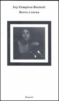 Servo e serva - Ivy Compton-Burnett - Libro Einaudi 1997, Nuovi Coralli | Libraccio.it