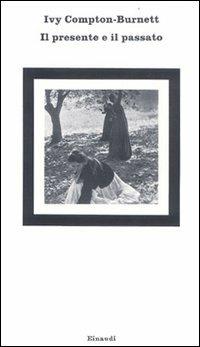Il presente e il passato - Ivy Compton-Burnett - Libro Einaudi 1997, Nuovi Coralli | Libraccio.it