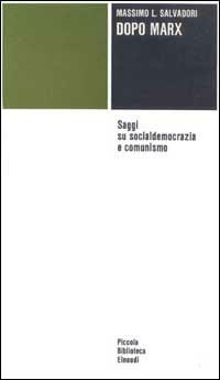 Dopo Marx. Saggi su socialdemocrazia e comunismo - Massimo L. Salvadori - Libro Einaudi 1997, Piccola biblioteca Einaudi | Libraccio.it