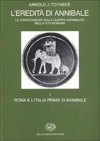 L' eredità di Annibale. Vol. 1: Roma e l'italia prima di Annibale. - Arnold J. Toynbee - Libro Einaudi 1997, Biblioteca di cultura storica | Libraccio.it