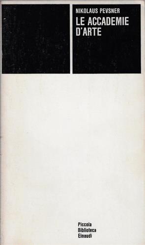 Le accademie d'arte - Nikolaus Pevsner - Libro Einaudi 1982, Piccola biblioteca Einaudi | Libraccio.it