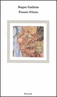 Ponzio Pilato - Roger Caillois - Libro Einaudi 1997, Nuovi Coralli | Libraccio.it