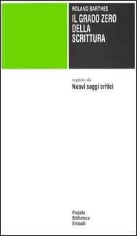 Il grado zero della scrittura-Nuovi saggi critici - Roland Barthes - Libro Einaudi 1982, Piccola biblioteca Einaudi | Libraccio.it