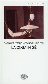 La cosa in sé - Carlo Fruttero, Franco Lucentini - Libro Einaudi 1997, Collezione di teatro | Libraccio.it