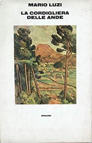 La cordigliera delle Ande e altri versi tradotti - Mario Luzi - Libro Einaudi 1997, Supercoralli | Libraccio.it