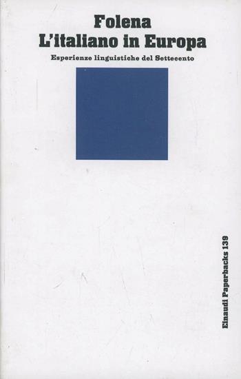 L' italiano in Europa. Esperienze linguistiche del Settecento - Gianfranco Folena - Libro Einaudi 1997, Einaudi Paperbacks e Readers | Libraccio.it