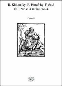 Saturno e la melanconia - Raymond Klibansky, Erwin Panofsky, Fritz Saxl - Libro Einaudi 1997, Saggi | Libraccio.it