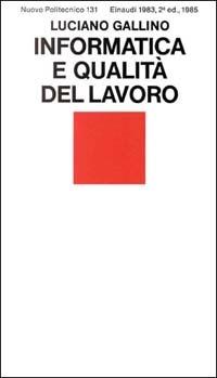 Informatica e qualità del lavoro - Luciano Gallino - Libro Einaudi 1997, Nuovo Politecnico | Libraccio.it