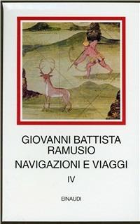 Navigazioni e viaggi. Vol. 4 - G. Battista Ramusio - Libro Einaudi 1997, I millenni | Libraccio.it