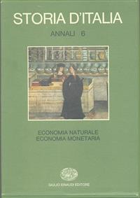 Storia d'Italia. Annali. Vol. 6: Economia naturale, economia monetaria.  - Libro Einaudi 1997, Grandi opere | Libraccio.it