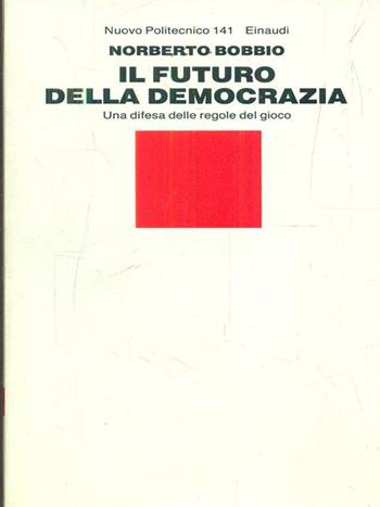 Il futuro della democrazia. Una difesa delle regole del gioco - Norberto Bobbio - Libro Einaudi 1984, Nuovo Politecnico | Libraccio.it