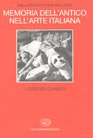 Memoria dell'antico nell'arte italiana. Vol. 1: L'Uso dei classici.  - Libro Einaudi 1997, Grandi opere | Libraccio.it