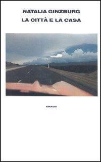 La città e la casa - Natalia Ginzburg - Libro Einaudi 1997, Supercoralli | Libraccio.it