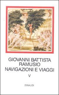 Navigazioni e viaggi. Vol. 5 - G. Battista Ramusio - Libro Einaudi 1997, I millenni | Libraccio.it