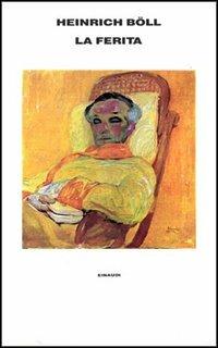 La ferita e altri racconti - Heinrich Böll - Libro Einaudi 1997, Supercoralli | Libraccio.it