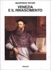 Venezia e il Rinascimento. Religione, scienza, architettura - Manfredo Tafuri - Libro Einaudi 1998, Saggi | Libraccio.it
