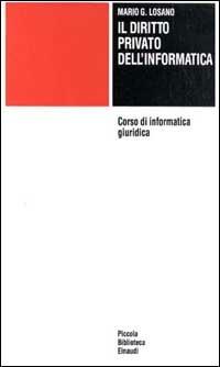 Corso di informatica giuridica. Vol. 2: Diritto privato dell'Informatica. - Mario G. Losano - Libro Einaudi 1997, Piccola biblioteca Einaudi | Libraccio.it