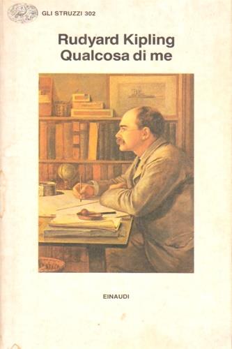 Qualcosa di me. Per i miei amici noti ed ignoti - Rudyard Kipling - Libro Einaudi 1986, Gli struzzi | Libraccio.it