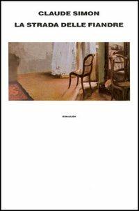La strada delle Fiandre - Claude Simon - Libro Einaudi 1997, Supercoralli | Libraccio.it