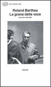 La grana della voce. Interviste 1962-1980 - Roland Barthes - Libro Einaudi 1997, Gli struzzi | Libraccio.it