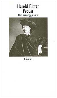 Proust. Una sceneggiatura - Harold Pinter - Libro Einaudi 1997, Nuovi Coralli | Libraccio.it