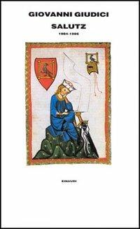 Salutz (1984-1986) - Giovanni Giudici - Libro Einaudi 1997, Supercoralli | Libraccio.it