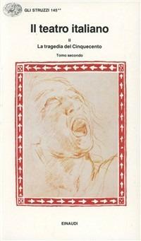 Il teatro italiano. Vol. 3\2: La tragedia del Cinquecento.  - Libro Einaudi 1997, Gli struzzi | Libraccio.it