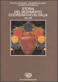 Storia del movimento cooperativo in Italia (1886-1986) - Renato Zangheri, Giuseppe Galasso, Valerio Castronovo - Libro Einaudi 1997 | Libraccio.it