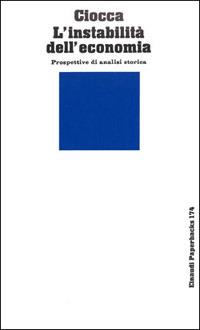 L' instabilità dell'economia. Prospettive di analisi storica - Pierluigi Ciocca - Libro Einaudi 1997, Einaudi Paperbacks e Readers | Libraccio.it