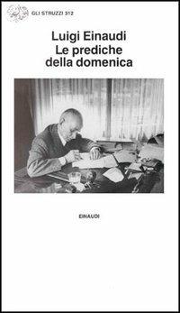 Le prediche della domenica - Luigi Einaudi - Libro Einaudi 1997, Gli struzzi | Libraccio.it