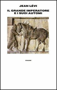 Il grande imperatore e i suoi automi - Jean Lévi - Libro Einaudi 1997, Supercoralli | Libraccio.it