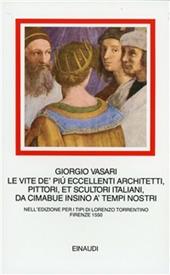 Le vite de' più eccellenti architetti, pittori, et scultori italiani, da Cimabue insino a' tempi nostri. Nell'edizione per i tipi di Lorenzo Torrentino, Firenze 1550