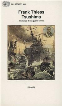 Tsushima. Il romanzo di una guerra navale - Frank Thiess - Libro Einaudi 1989, Gli struzzi | Libraccio.it
