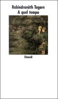 A quel tempo - Rabindranath Tagore - Libro Einaudi 1997, Nuovi Coralli | Libraccio.it