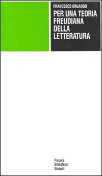 Per una teoria freudiana della letteratura - Francesco Orlando - Libro Einaudi 1997, Piccola biblioteca Einaudi | Libraccio.it