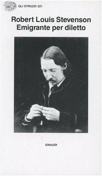 Emigrante per diletto-Attraverso le pianure - Robert Louis Stevenson - Libro Einaudi 1997, Gli struzzi | Libraccio.it