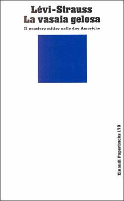 La vasaia gelosa. Il pensiero mitico nelle due Americhe - Claude Lévi-Strauss - Libro Einaudi 1997, Einaudi Paperbacks e Readers | Libraccio.it