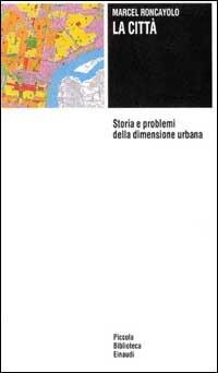 La città. Storia e problemi della dimensione umana - Marcel Roncayolo - Libro Einaudi 1997, Piccola biblioteca Einaudi | Libraccio.it