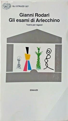Gli esami di Arlecchino. Teatro per ragazzi - Gianni Rodari - Libro Einaudi 1997, Gli struzzi | Libraccio.it