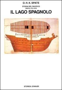Storia del Pacifico. Vol. 1: Il lago spagnolo. - Oskar Hermann Khristian Spate - Libro Einaudi 1997, Biblioteca di cultura storica | Libraccio.it